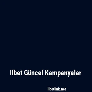 Ilbet Güncel Kampanyalar