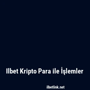 Ilbet Kripto Para ile İşlemler