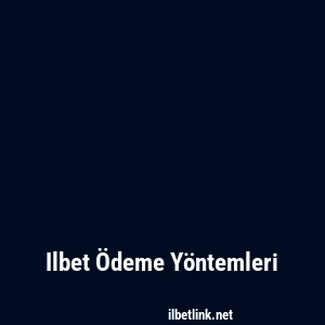 Ilbet Ödeme Yöntemleri