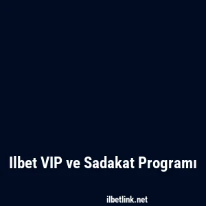 Ilbet VIP ve Sadakat Programı