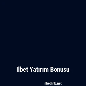 Ilbet Yatırım Bonusu